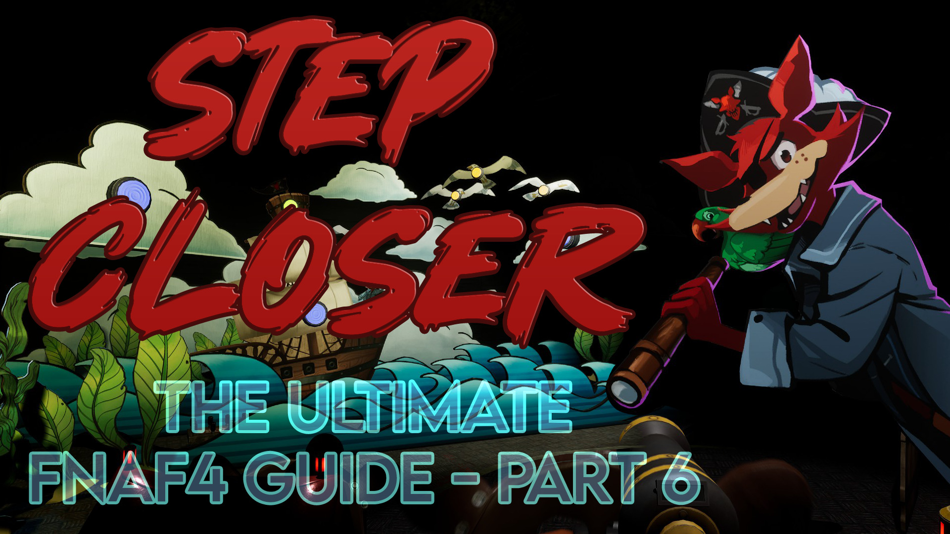 The Ultimate FNAF4 Guide – Part 6 STEP CLOSER